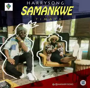 Harrysong - Samankwe (ft. Timaya)